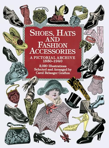 Shoes, Hats and Fashion Accessories: A Pictorial Archive 1850-1940 (Dover Pictorial Archive Series)