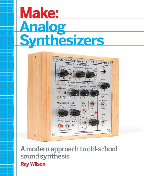 Make: Analog Synthesizers: A modern approach to old-school sound synthesis